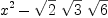 
\label{eq3}{{x}^{2}}-{{\sqrt{2}}\ {\sqrt{3}}\ {\sqrt{6}}}