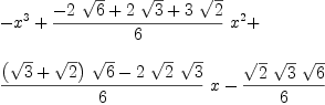
\label{eq1}\begin{array}{@{}l}
\displaystyle
-{{x}^{3}}+{{{-{2 \ {\sqrt{6}}}+{2 \ {\sqrt{3}}}+{3 \ {\sqrt{2}}}}\over 6}\ {{x}^{2}}}+ 
\
\
\displaystyle
{{{{{\left({\sqrt{3}}+{\sqrt{2}}\right)}\ {\sqrt{6}}}-{2 \ {\sqrt{2}}\ {\sqrt{3}}}}\over 6}\  x}-{{{\sqrt{2}}\ {\sqrt{3}}\ {\sqrt{6}}}\over 6}
