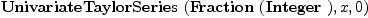 
\label{eq1}\hbox{\axiomType{UnivariateTaylorSeries}\ } (\hbox{\axiomType{Fraction}\ } (\hbox{\axiomType{Integer}\ }) , x , 0)