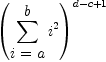 
\label{eq1}{\left(\sum_{
\displaystyle
{i = a}}^{
\displaystyle
b}{{i}^{2}}\right)}^{d - c + 1}
