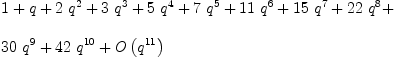 
\label{eq2}\begin{array}{@{}l}
\displaystyle
1 + q +{2 \ {{q}^{2}}}+{3 \ {{q}^{3}}}+{5 \ {{q}^{4}}}+{7 \ {{q}^{5}}}+{{11}\ {{q}^{6}}}+{{15}\ {{q}^{7}}}+{{22}\ {{q}^{8}}}+ \
\
\displaystyle
{{30}\ {{q}^{9}}}+{{42}\ {{q}^{10}}}+{O \left({{q}^{11}}\right)}
