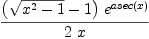 
\label{eq7}{{\left({\sqrt{{{x}^{2}}- 1}}- 1 \right)}\ {{e}^{asec \left({x}\right)}}}\over{2 \  x}