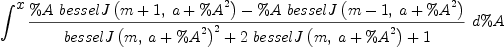
\label{eq19}\int^{
\displaystyle
x}{{{{\%A \ {besselJ \left({{m + 1}, \:{a +{{\%A}^{2}}}}\right)}}-{\%A \ {besselJ \left({{m - 1}, \:{a +{{\%A}^{2}}}}\right)}}}\over{{{besselJ \left({m , \:{a +{{\%A}^{2}}}}\right)}^{2}}+{2 \ {besselJ \left({m , \:{a +{{\%A}^{2}}}}\right)}}+ 1}}\ {d \%A}}