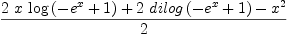 
\label{eq7}{{2 \  x \ {\log \left({-{{e}^{x}}+ 1}\right)}}+{2 \ {dilog \left({-{{e}^{x}}+ 1}\right)}}-{{x}^{2}}}\over 2