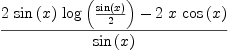 
\label{eq4}{{2 \ {\sin \left({x}\right)}\ {\log \left({{\sin \left({x}\right)}\over 2}\right)}}-{2 \  x \ {\cos \left({x}\right)}}}\over{\sin \left({x}\right)}