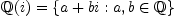 \mathbb{Q}(i) = \{ a+bi : a,b \in \mathbb{Q} \}