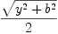 
\label{eq68}{\sqrt{{{y}^{2}}+{{b}^{2}}}}\over 2