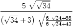 
\label{eq29}{5 \ {\sqrt{\sqrt{34}}}}\over{{\left({\sqrt{34}}+ 3 \right)}\ {\sqrt{{{6 \ {\sqrt{34}}}+{68}}\over{{6 \ {\sqrt{34}}}+{43}}}}}