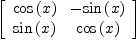 
\label{eq13}\left[ 
\begin{array}{cc}
{\cos \left({x}\right)}& -{\sin \left({x}\right)}
\
{\sin \left({x}\right)}&{\cos \left({x}\right)}
