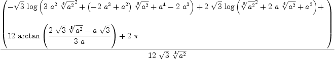 
\label{eq3}{\left(
\begin{array}{@{}l}
\displaystyle
-{{\sqrt{3}}\ {\log{\left({{3 \ {a^2}\ {{\root{3}\of{a^2}}^2}}+{{\left(-{2 \ {a^3}}+{a^2}\right)}\ {\root{3}\of{a^2}}}+{a^4}-{2 \ {a^3}}}\right)}}}+{2 \ {\sqrt{3}}\ {\log \left({{{\root{3}\of{a^2}}^2}+{2 \  a \ {\root{3}\of{a^2}}}+{a^2}}\right)}}+ 
\
\
\displaystyle
{{12}\ {\arctan \left({{{2 \ {\sqrt{3}}\ {\root{3}\of{a^2}}}-{a \ {\sqrt{3}}}}\over{3 \  a}}\right)}}+{2 \  \pi}
