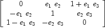 
\label{eq16}\left[ 
\begin{array}{ccc}
0 &{{e_{1}}\ {e_{2}}}&{1 +{{e_{1}}\ {e_{3}}}}
\
-{{e_{1}}\ {e_{2}}}& 1 &{{e_{2}}\ {e_{3}}}
\
{1 -{{e_{1}}\ {e_{3}}}}& -{{e_{2}}\ {e_{3}}}& 0 
