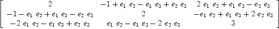 
\label{eq11}\left[ 
\begin{array}{ccc}
2 &{- 1 +{{e_{1}}\ {e_{2}}}-{{e_{1}}\ {e_{3}}}+{{e_{2}}\ {e_{3}}}}&{{2 \ {e_{1}}\ {e_{2}}}+{{e_{1}}\ {e_{3}}}-{{e_{2}}\ {e_{3}}}}
\
{- 1 -{{e_{1}}\ {e_{2}}}+{{e_{1}}\ {e_{3}}}-{{e_{2}}\ {e_{3}}}}& 2 &{-{{e_{1}}\ {e_{2}}}+{{e_{1}}\ {e_{3}}}+{2 \ {e_{2}}\ {e_{3}}}}
\
{-{2 \ {e_{1}}\ {e_{2}}}-{{e_{1}}\ {e_{3}}}+{{e_{2}}\ {e_{3}}}}&{{{e_{1}}\ {e_{2}}}-{{e_{1}}\ {e_{3}}}-{2 \ {e_{2}}\ {e_{3}}}}& 3 