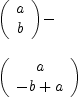 
\label{eq6}\begin{array}{@{}l}
\displaystyle
{\left(
\begin{array}{c}
a 
\
b 
\
