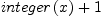 
\label{eq29}{integer \left({x}\right)}+ 1