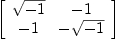 
\label{eq35}\left[ 
\begin{array}{cc}
{\sqrt{- 1}}& - 1 
\
- 1 & -{\sqrt{- 1}}
