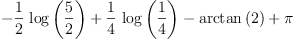 
\label{eq4}-{{\frac{1}{2}}\ {\log \left({\frac{5}{2}}\right)}}+{{\frac{1}{4}}\ {\log \left({\frac{1}{4}}\right)}}-{\arctan \left({2}\right)}+ \pi