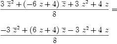 
\label{eq41}\begin{array}{@{}l}
\displaystyle
{{{3 \ {{\overline z}^{2}}}+{{\left(-{6 \  z}+ 4 \right)}\ {\overline z}}+{3 \ {{z}^{2}}}+{4 \  z}}\over 8}= 
\
\
\displaystyle
{{-{3 \ {{\overline z}^{2}}}+{{\left({6 \  z}+ 4 \right)}\ {\overline z}}-{3 \ {{z}^{2}}}+{4 \  z}}\over 8}
