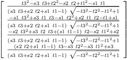 
\label{eq20}\left[ 
\begin{array}{c}
{\frac{{{t 3}^{2}}-{s 3 \  t 3}+{{t 2}^{2}}-{s 2 \  t 2}+{{t 1}^{2}}-{s 1 \  t 1}}{{\left({s 3 \  t 3}+{s 2 \  t 2}+{s 1 \  t 1}- 1 \right)}\ {\sqrt{-{{t 3}^{2}}-{{t 2}^{2}}-{{t 1}^{2}}+ 1}}}}
\
{\frac{-{s 1 \ {{t 3}^{2}}}+{s 3 \  t 1 \  t 3}-{s 1 \ {{t 2}^{2}}}+{s 2 \  t 1 \  t 2}- t 1 + s 1}{{\left({s 3 \  t 3}+{s 2 \  t 2}+{s 1 \  t 1}- 1 \right)}\ {\sqrt{-{{t 3}^{2}}-{{t 2}^{2}}-{{t 1}^{2}}+ 1}}}}
\
{\frac{-{s 2 \ {{t 3}^{2}}}+{s 3 \  t 2 \  t 3}+{{\left({s 1 \  t 1}- 1 \right)}\  t 2}-{s 2 \ {{t 1}^{2}}}+ s 2}{{\left({s 3 \  t 3}+{s 2 \  t 2}+{s 1 \  t 1}- 1 \right)}\ {\sqrt{-{{t 3}^{2}}-{{t 2}^{2}}-{{t 1}^{2}}+ 1}}}}
\
{\frac{{{\left({s 2 \  t 2}+{s 1 \  t 1}- 1 \right)}\  t 3}-{s 3 \ {{t 2}^{2}}}-{s 3 \ {{t 1}^{2}}}+ s 3}{{\left({s 3 \  t 3}+{s 2 \  t 2}+{s 1 \  t 1}- 1 \right)}\ {\sqrt{-{{t 3}^{2}}-{{t 2}^{2}}-{{t 1}^{2}}+ 1}}}}
