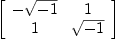 
\label{eq21}\left[ 
\begin{array}{cc}
-{\sqrt{- 1}}& 1 
\
1 &{\sqrt{- 1}}
