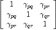 
\label{eq69}\left[ 
\begin{array}{ccc}
1 &{��_{pq}}&{��_{pr}}
\
{��_{pq}}& 1 &{��_{qr}}
\
{��_{pr}}&{��_{qr}}& 1 
