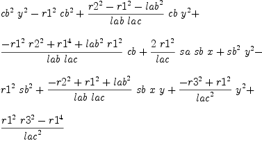 
\label{eq28}\begin{array}{@{}l}
\displaystyle
{{{cb}^{2}}\ {{y}^{2}}}-{{{r 1}^{2}}\ {{cb}^{2}}}+{{{{{r 2}^{2}}-{{r 1}^{2}}-{{lab}^{2}}}\over{lab \  lac}}\  cb \ {{y}^{2}}}+ 
\
\
\displaystyle
{{{-{{{r 1}^{2}}\ {{r 2}^{2}}}+{{r 1}^{4}}+{{{lab}^{2}}\ {{r 1}^{2}}}}\over{lab \  lac}}\  cb}+{{{2 \ {{r 1}^{2}}}\over lac}\  sa \  sb \  x}+{{{sb}^{2}}\ {{y}^{2}}}- 
\
\
\displaystyle
{{{r 1}^{2}}\ {{sb}^{2}}}+{{{-{{r 2}^{2}}+{{r 1}^{2}}+{{lab}^{2}}}\over{lab \  lac}}\  sb \  x \  y}+{{{-{{r 3}^{2}}+{{r 1}^{2}}}\over{{lac}^{2}}}\ {{y}^{2}}}+ 
\
\
\displaystyle
{{{{{r 1}^{2}}\ {{r 3}^{2}}}-{{r 1}^{4}}}\over{{lac}^{2}}}
