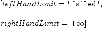 
\label{eq2}\begin{array}{@{}l}
\displaystyle
\left[{leftHandLimit = \verb#"failed"#}, \: \right.
\
\
\displaystyle
\left.{rightHandLimit ={+ \infty}}\right] 
