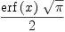 
\label{eq5}{{\erf \left({x}\right)}\ {\sqrt{\pi}}}\over 2