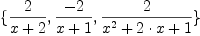 \displaylines{\qdd
\{\frac{2}{
        x
        +2}\co 
  \frac{-2}{
        x
        +1}\co 
  \frac{2}{
        x^{2}
        +2\cdot x
        +1}
\}
\cr}
