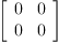 
\label{eq3}\left[ 
\begin{array}{cc}
0 & 0 
\
0 & 0 

