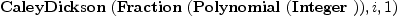 
\label{eq2}\hbox{\axiomType{CaleyDickson}\ } (\hbox{\axiomType{Fraction}\ } (\hbox{\axiomType{Polynomial}\ } (\hbox{\axiomType{Integer}\ })) , i , 1)