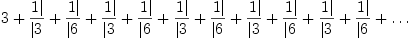 
\label{eq1}3 + \zag{1}{3}+ \zag{1}{6}+ \zag{1}{3}+ \zag{1}{6}+ \zag{1}{3}+ \zag{1}{6}+ \zag{1}{3}+ \zag{1}{6}+ \zag{1}{3}+ \zag{1}{6}+ \ldots