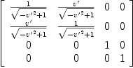 
\label{eq59}\left[ 
\begin{array}{cccc}
{\frac{1}{\sqrt{-{{v'}^{2}}+ 1}}}&{\frac{v'}{\sqrt{-{{v'}^{2}}+ 1}}}& 0 & 0 
\
{\frac{v'}{\sqrt{-{{v'}^{2}}+ 1}}}&{\frac{1}{\sqrt{-{{v'}^{2}}+ 1}}}& 0 & 0 
\
0 & 0 & 1 & 0 
\
0 & 0 & 0 & 1 
