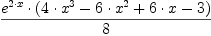 \displaylines{\qdd
\frac{e^{2\cdot x}\cdot 
      \(4\cdot x^{3}
        -6\cdot x^{2}
        +6\cdot x
        -3
      