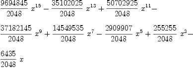 
\label{eq3}\begin{array}{@{}l}
\displaystyle
{{{9694845}\over{2048}}\ {x^{15}}}-{{{35102025}\over{2048}}\ {x^{13}}}+{{{50702925}\over{2048}}\ {x^{11}}}- 
\
\
\displaystyle
{{{37182145}\over{2048}}\ {x^9}}+{{{14549535}\over{2048}}\ {x^7}}-{{{2909907}\over{2048}}\ {x^5}}+{{{255255}\over{2048}}\ {x^3}}- 
\
\
\displaystyle
{{{6435}\over{2048}}\  x}
