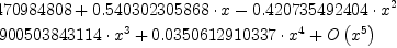 \displaylines{\qdd
0.841470984808
+0.540302305868\cdot x
-0.420735492404\cdot x^{2}\nl 
-0.0900503843114\cdot x^{3}
+0.0350612910337\cdot x^{4}
+O
\(x^{5}
