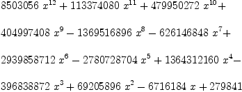 
\label{eq10}\begin{array}{@{}l}
\displaystyle
{{8503056}\ {x^{12}}}+{{113374080}\ {x^{11}}}+{{479950272}\ {x^{10}}}+ 
\
\
\displaystyle
{{404997408}\ {x^9}}-{{1369516896}\ {x^8}}-{{626146848}\ {x^7}}+ 
\
\
\displaystyle
{{2939858712}\ {x^6}}-{{2780728704}\ {x^5}}+{{1364312160}\ {x^4}}- 
\
\
\displaystyle
{{396838872}\ {x^3}}+{{69205896}\ {x^2}}-{{6716184}\  x}+{279
841}
