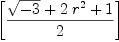 
\label{eq13}\left[{{{\sqrt{- 3}}+{2 \ {{r}^{2}}}+ 1}\over 2}\right]