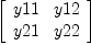 
\label{eq6}\left[ 
\begin{array}{cc}
y 11 & y 12 
\
y 21 & y 22 
