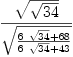 
\label{eq28}{\sqrt{\sqrt{34}}}\over{\sqrt{{{6 \ {\sqrt{34}}}+{68}}\over{{6 \ {\sqrt{34}}}+{43}}}}