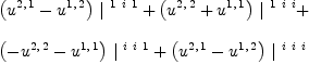 
\label{eq22}\begin{array}{@{}l}
\displaystyle
{{\left({u^{2, \: 1}}-{u^{1, \: 2}}\right)}\ {|^{\  1 \  i \  1}}}+{{\left({u^{2, \: 2}}+{u^{1, \: 1}}\right)}\ {|^{\  1 \  i \  i}}}+ 
\
\
\displaystyle
{{\left(-{u^{2, \: 2}}-{u^{1, \: 1}}\right)}\ {|^{\  i \  i \  1}}}+{{\left({u^{2, \: 1}}-{u^{1, \: 2}}\right)}\ {|^{\  i \  i \  i}}}
