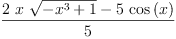 
\label{eq1}\frac{{2 \  x \ {\sqrt{-{{x}^{3}}+ 1}}}-{5 \ {\cos \left({x}\right)}}}{5}