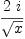 
\label{eq2}{2 \  i}\over{\sqrt{x}}