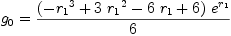 
\label{eq98}{g_{0}}={{{\left(-{{r_{1}}^{3}}+{3 \ {{r_{1}}^{2}}}-{6 \ {r_{1}}}+ 6 \right)}\ {{e}^{r_{1}}}}\over 6}