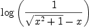 
\label{eq2}\log \left({1 \over{{\sqrt{{x^2}+ 1}}- x}}\right)