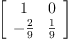 
\label{eq6}\left[ 
\begin{array}{cc}
1 & 0 
\
-{\frac{2}{9}}&{\frac{1}{9}}

