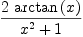 
\label{eq3}{2 \ {\arctan \left({x}\right)}}\over{{x^2}+ 1}