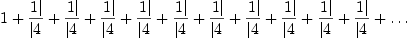 
\label{eq2}1 + \zag{1}{4}+ \zag{1}{4}+ \zag{1}{4}+ \zag{1}{4}+ \zag{1}{4}+ \zag{1}{4}+ \zag{1}{4}+ \zag{1}{4}+ \zag{1}{4}+ \zag{1}{4}+ \ldots