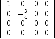 
\label{eq28}\left[ 
\begin{array}{cccc}
1 & 0 & 0 & 0 
\
0 & -{3 \over 4}& 0 & 0 
\
0 & 0 & 0 & 0 
\
0 & 0 & 0 & 0 
