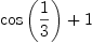 
\label{eq11}{\cos \left({\frac{1}{3}}\right)}+ 1