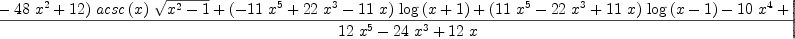 
\label{eq47}\frac{{{\left({{32}\ {{x}^{4}}}-{{48}\ {{x}^{2}}}+{12}\right)}\ {acsc \left({x}\right)}\ {\sqrt{{{x}^{2}}- 1}}}+{{\left(-{{11}\ {{x}^{5}}}+{{22}\ {{x}^{3}}}-{{11}\  x}\right)}\ {\log \left({x + 1}\right)}}+{{\left({{11}\ {{x}^{5}}}-{{22}\ {{x}^{3}}}+{{11}\  x}\right)}\ {\log \left({x - 1}\right)}}-{{10}\ {{x}^{4}}}+{{2
2}\ {{x}^{2}}}-{12}}{{{12}\ {{x}^{5}}}-{{24}\ {{x}^{3}}}+{{12}\  x}}